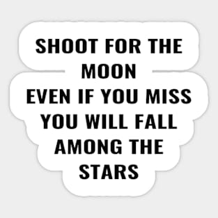 Shoot For the Moon Even If You Miss You Will Fall Among The Stars Sticker